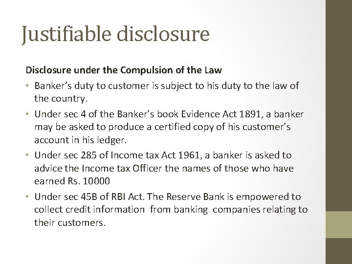 Justifiable disclosure Disclosure under the Compulsion of the Law • Banker’s duty to customer