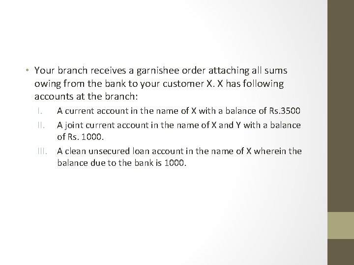  • Your branch receives a garnishee order attaching all sums owing from the