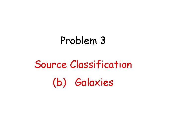 Problem 3 Source Classification (b) Galaxies 