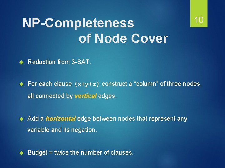 NP-Completeness of Node Cover 10 Reduction from 3 -SAT. For each clause (x+y+z) construct