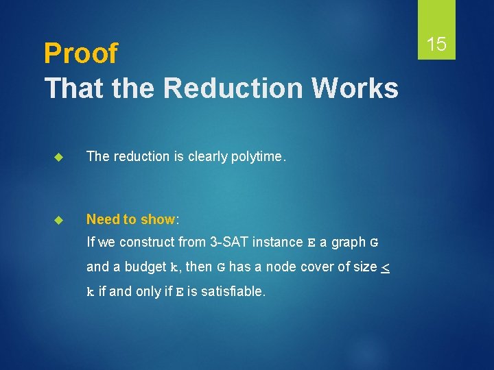 Proof That the Reduction Works The reduction is clearly polytime. Need to show: If