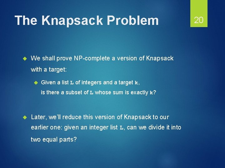 The Knapsack Problem We shall prove NP-complete a version of Knapsack with a target: