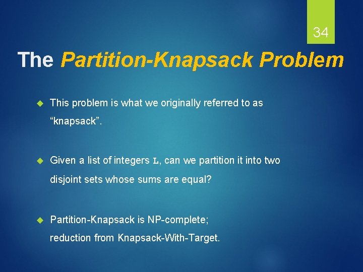 34 The Partition-Knapsack Problem This problem is what we originally referred to as “knapsack”.