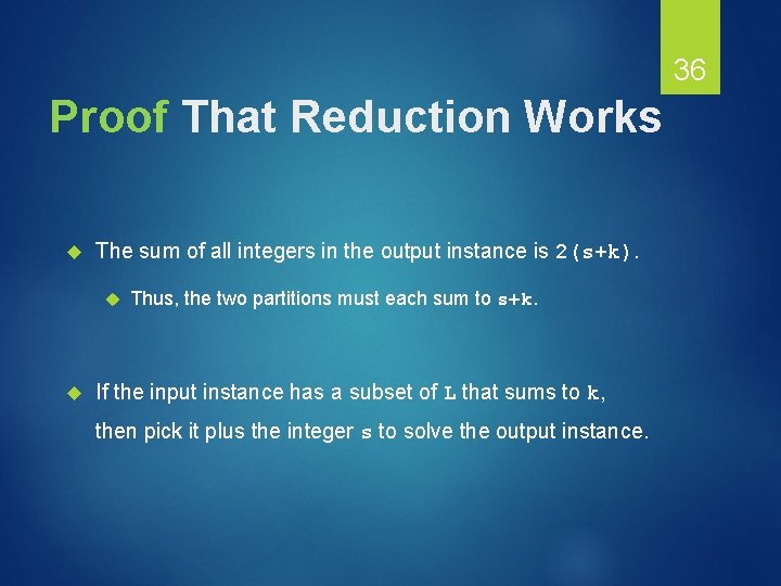 36 Proof That Reduction Works The sum of all integers in the output instance