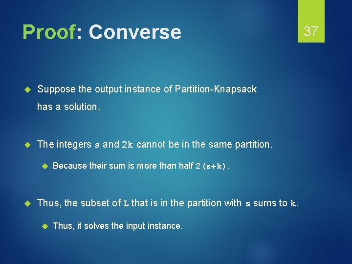Proof: Converse Suppose the output instance of Partition-Knapsack has a solution. The integers s