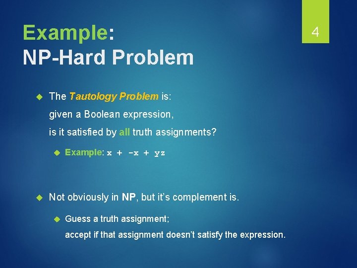Example: NP-Hard Problem The Tautology Problem is: given a Boolean expression, is it satisfied