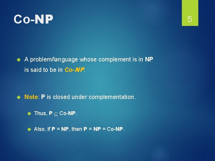 Co-NP A problem/language whose complement is in NP is said to be in Co-NP.