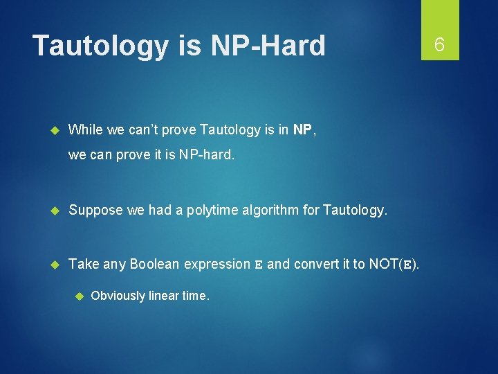 Tautology is NP-Hard While we can’t prove Tautology is in NP, we can prove