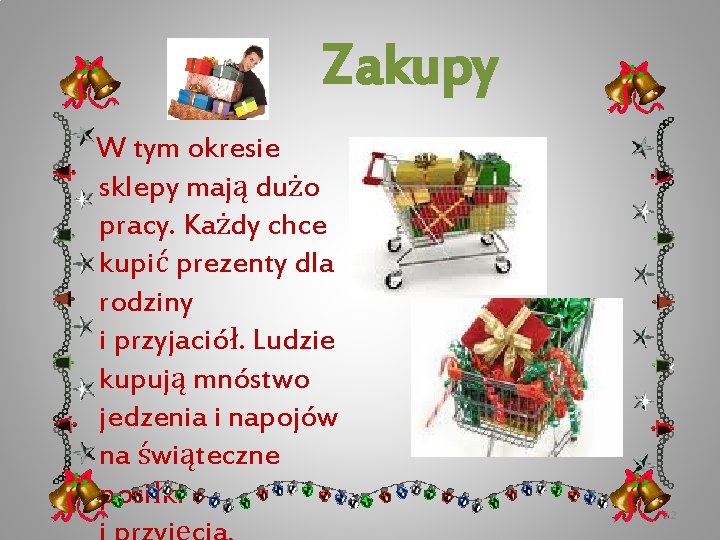 Zakupy W tym okresie sklepy mają dużo pracy. Każdy chce kupić prezenty dla rodziny