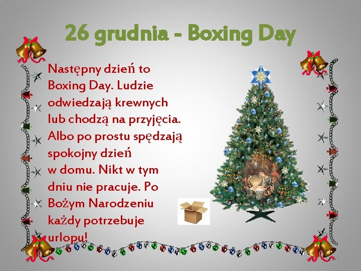 26 grudnia - Boxing Day Następny dzień to Boxing Day. Ludzie odwiedzają krewnych lub