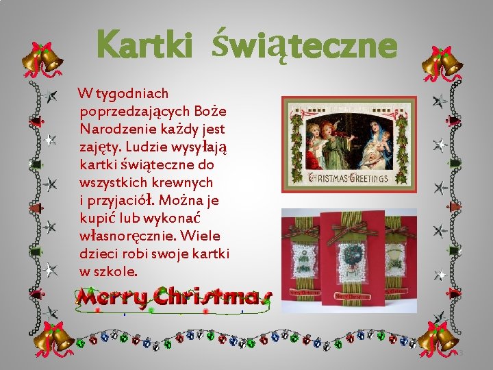 Kartki świąteczne W tygodniach poprzedzających Boże Narodzenie każdy jest zajęty. Ludzie wysyłają kartki świąteczne