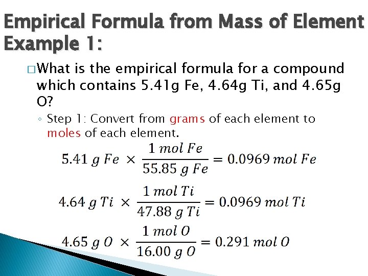 Empirical Formula from Mass of Element Example 1: � What is the empirical formula