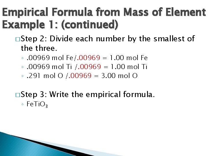 Empirical Formula from Mass of Element Example 1: (continued) � Step 2: Divide each