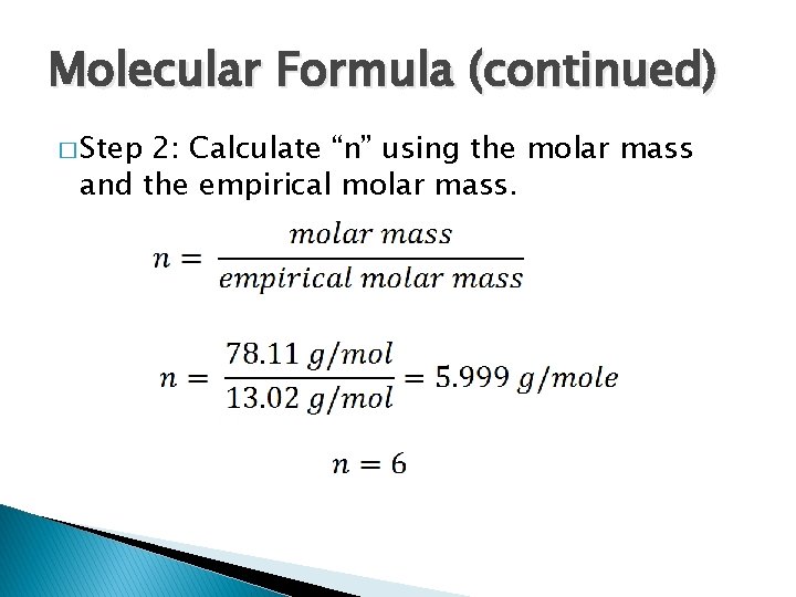 Molecular Formula (continued) � Step 2: Calculate “n” using the molar mass and the