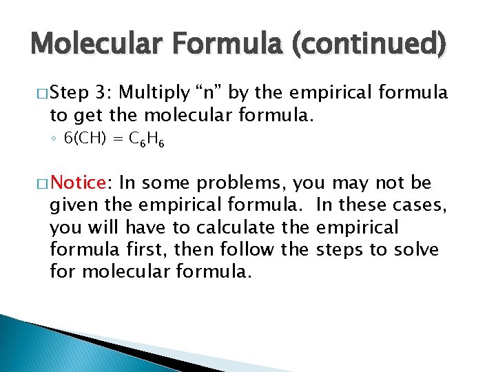 Molecular Formula (continued) � Step 3: Multiply “n” by the empirical formula to get