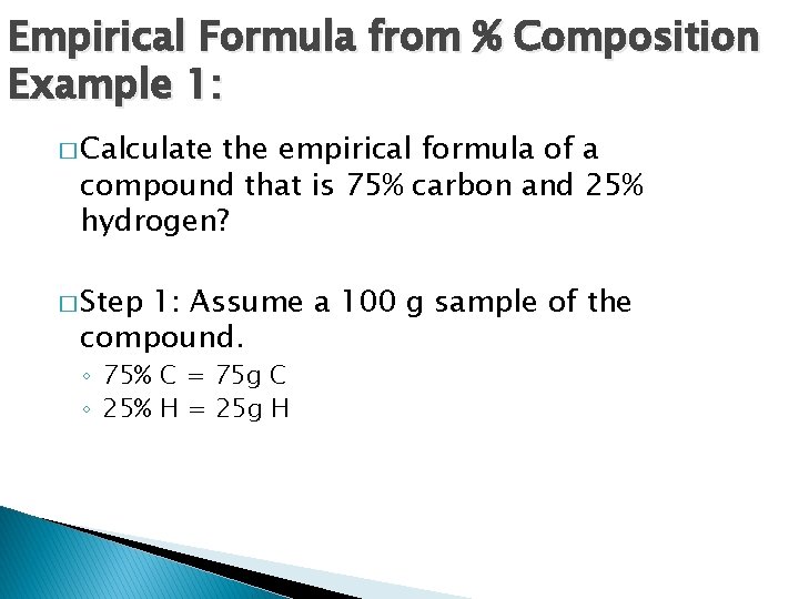 Empirical Formula from % Composition Example 1: � Calculate the empirical formula of a