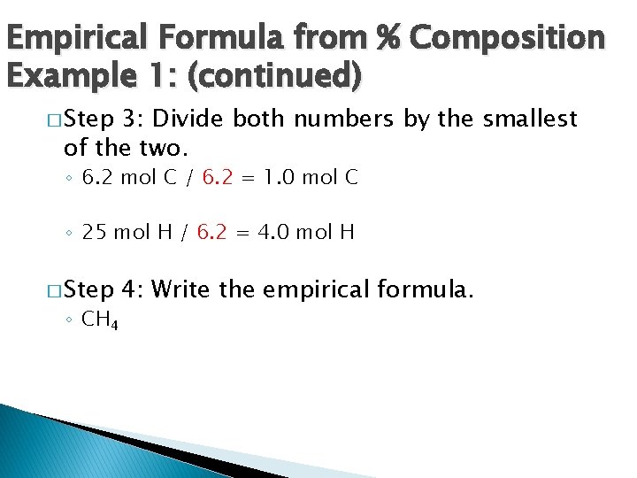 Empirical Formula from % Composition Example 1: (continued) � Step 3: Divide both numbers