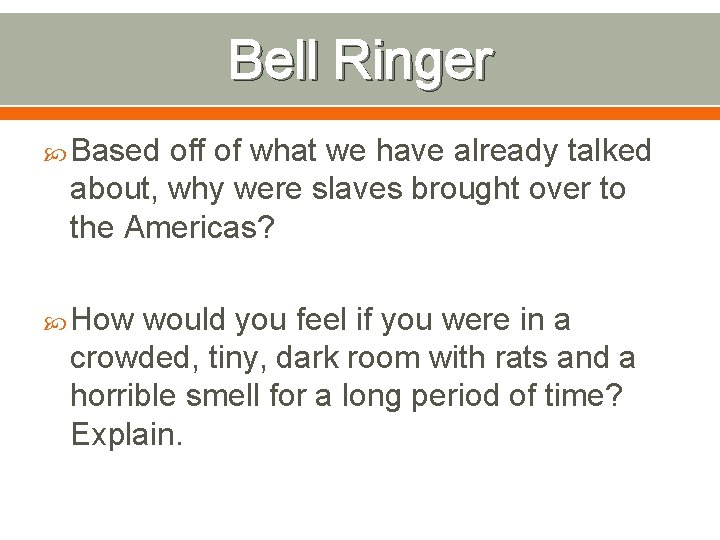 Bell Ringer Based off of what we have already talked about, why were slaves