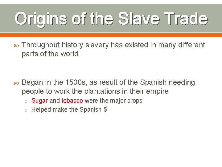 Origins of the Slave Trade Throughout history slavery has existed in many different parts