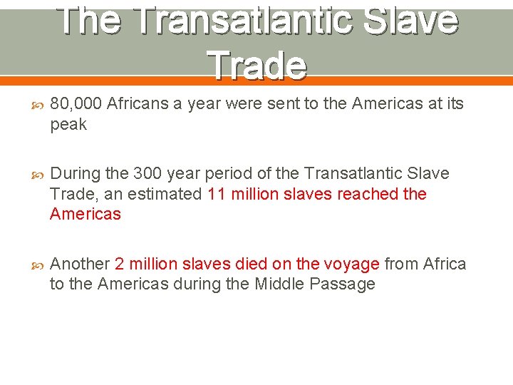 The Transatlantic Slave Trade 80, 000 Africans a year were sent to the Americas