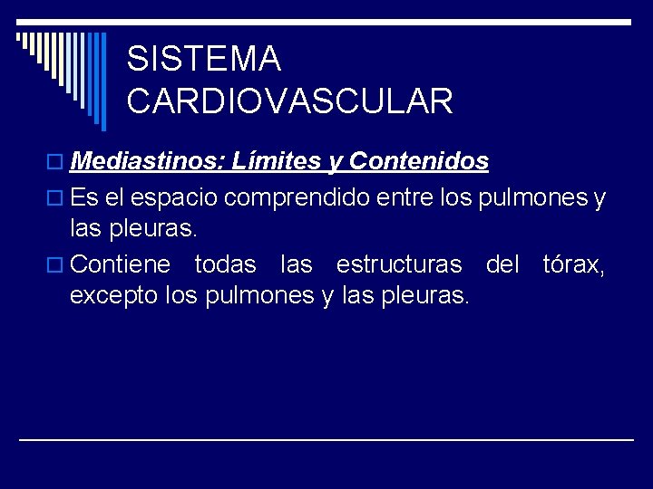 SISTEMA CARDIOVASCULAR o Mediastinos: Límites y Contenidos o Es el espacio comprendido entre los