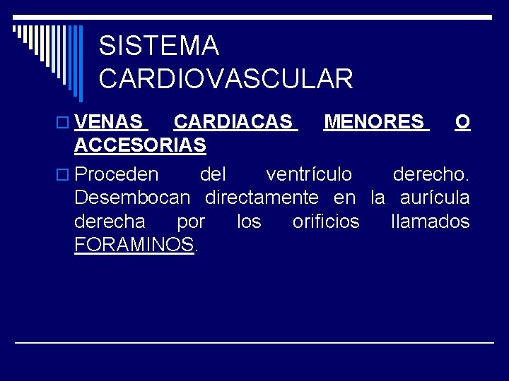 SISTEMA CARDIOVASCULAR o VENAS CARDIACAS MENORES O ACCESORIAS o Proceden del ventrículo derecho. Desembocan