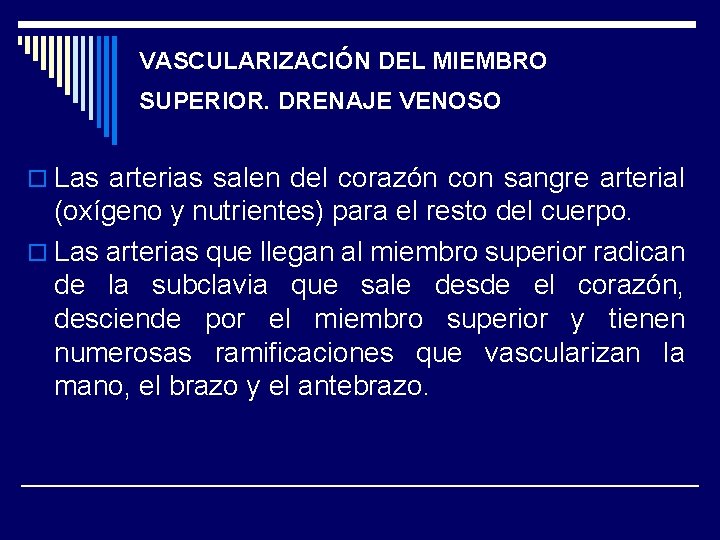 VASCULARIZACIÓN DEL MIEMBRO SUPERIOR. DRENAJE VENOSO o Las arterias salen del corazón con sangre