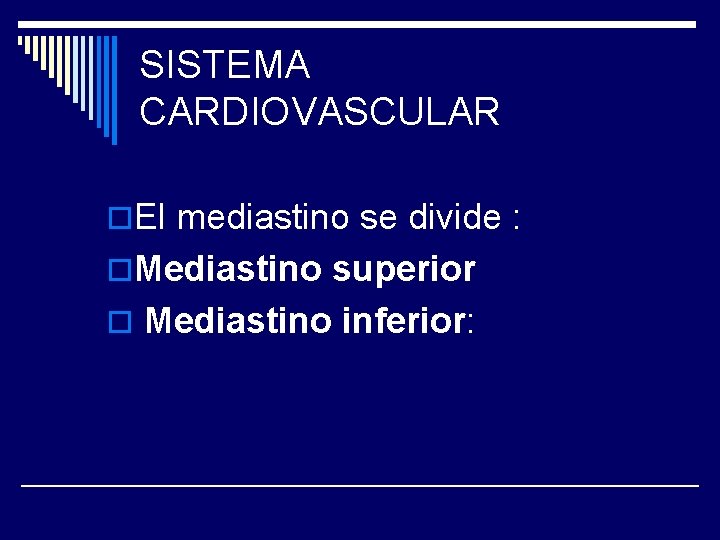 SISTEMA CARDIOVASCULAR o. El mediastino se divide : o. Mediastino superior o Mediastino inferior: