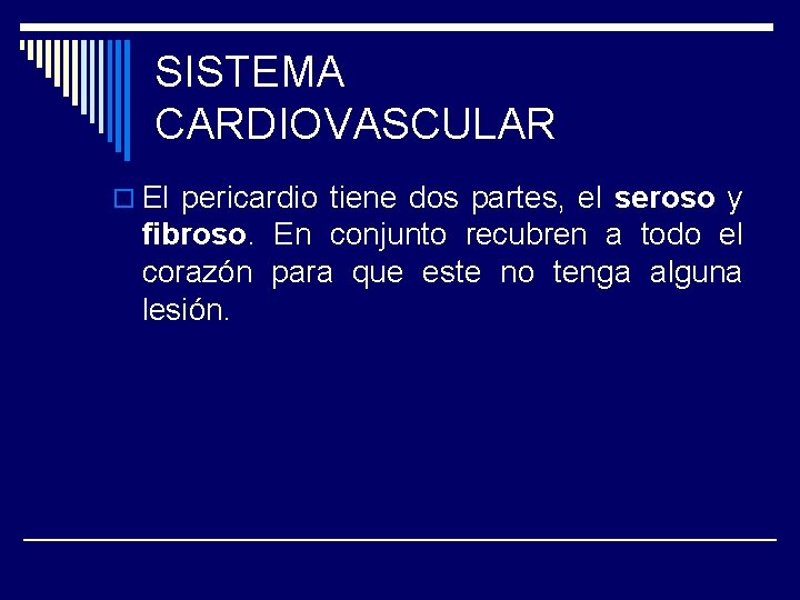 SISTEMA CARDIOVASCULAR o El pericardio tiene dos partes, el seroso y fibroso. En conjunto