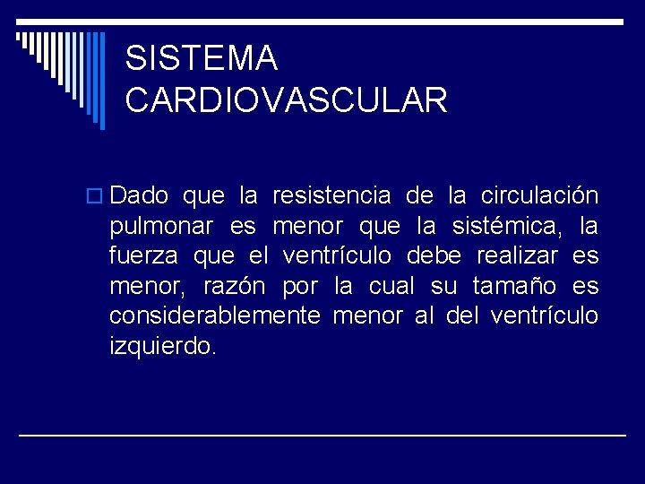 SISTEMA CARDIOVASCULAR o Dado que la resistencia de la circulación pulmonar es menor que