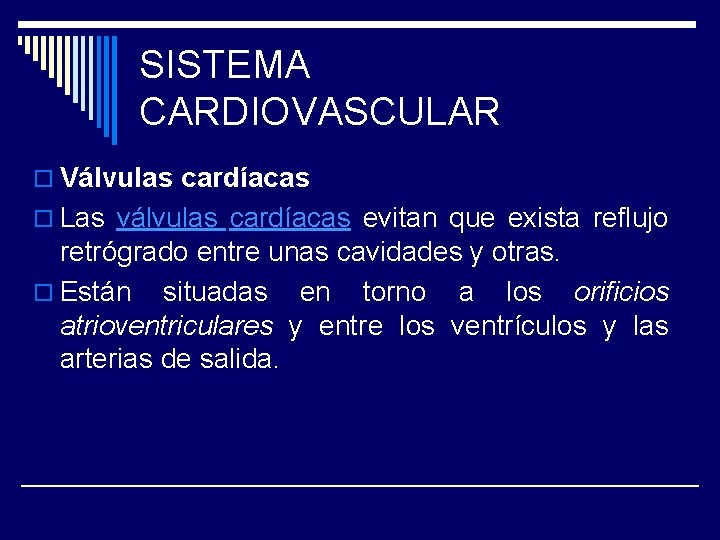 SISTEMA CARDIOVASCULAR o Válvulas cardíacas o Las válvulas cardíacas evitan que exista reflujo retrógrado