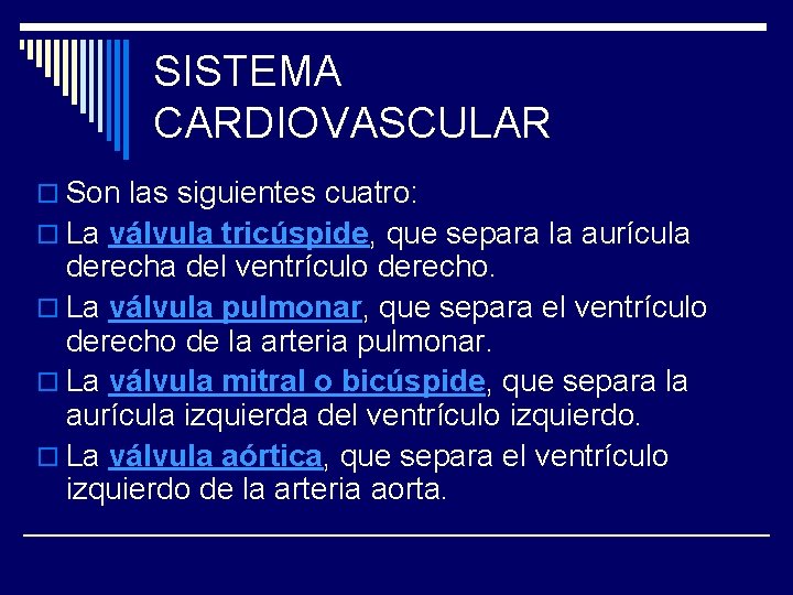 SISTEMA CARDIOVASCULAR o Son las siguientes cuatro: o La válvula tricúspide, que separa la