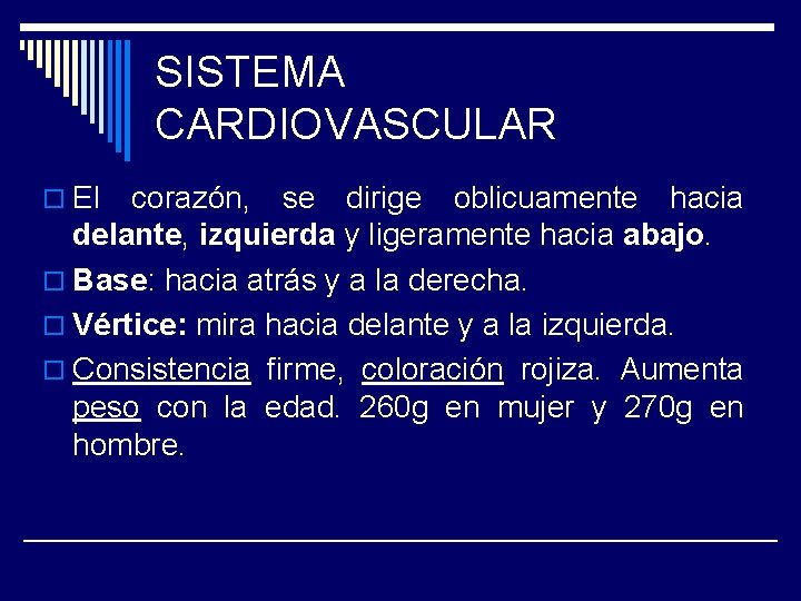 SISTEMA CARDIOVASCULAR o El corazón, se dirige oblicuamente hacia delante, izquierda y ligeramente hacia