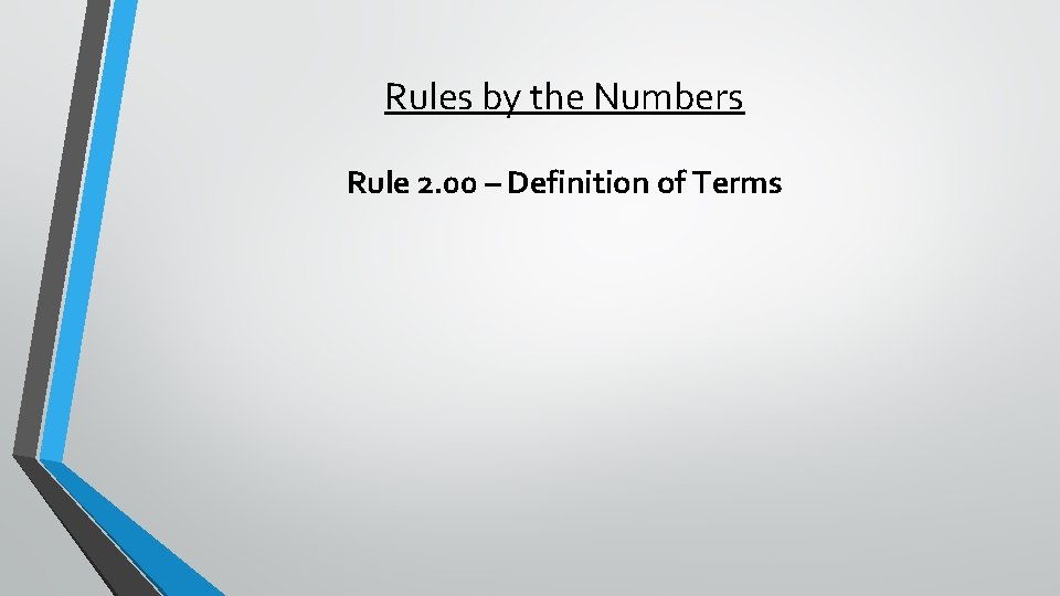 Rules by the Numbers Rule 2. 00 – Definition of Terms 