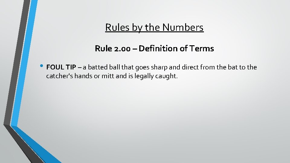Rules by the Numbers Rule 2. 00 – Definition of Terms • FOUL TIP
