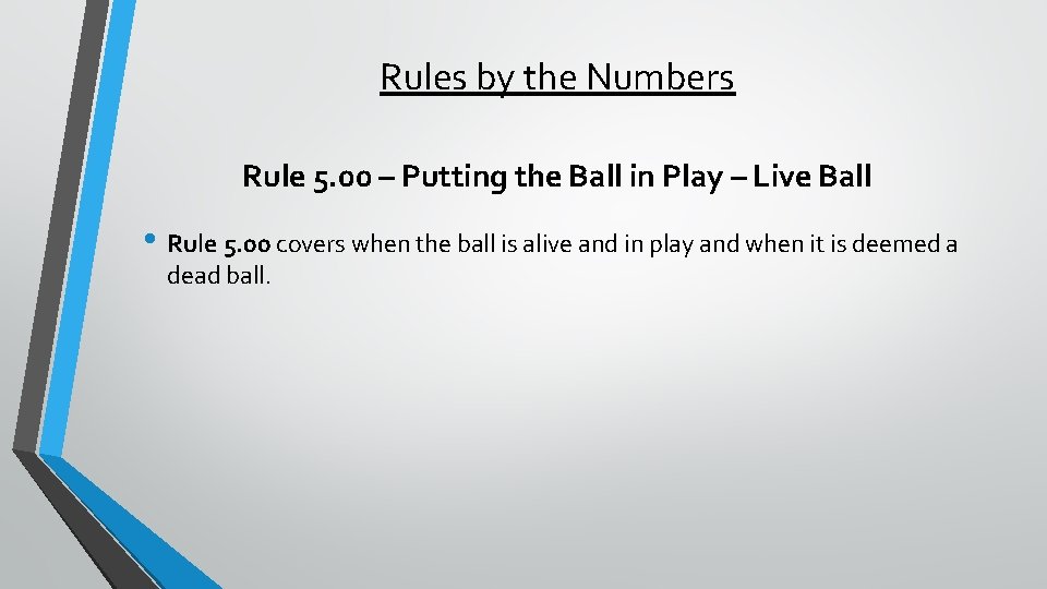 Rules by the Numbers Rule 5. 00 – Putting the Ball in Play –