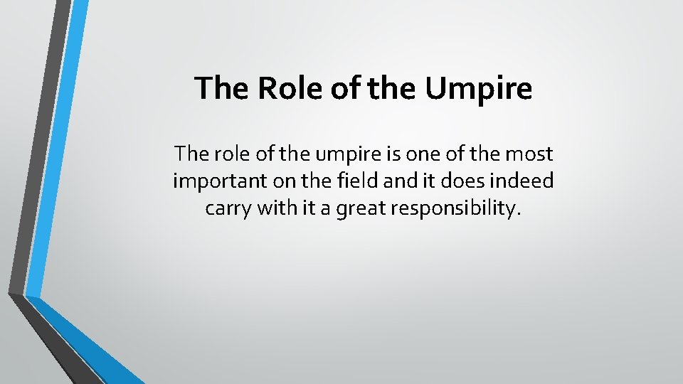 The Role of the Umpire The role of the umpire is one of the