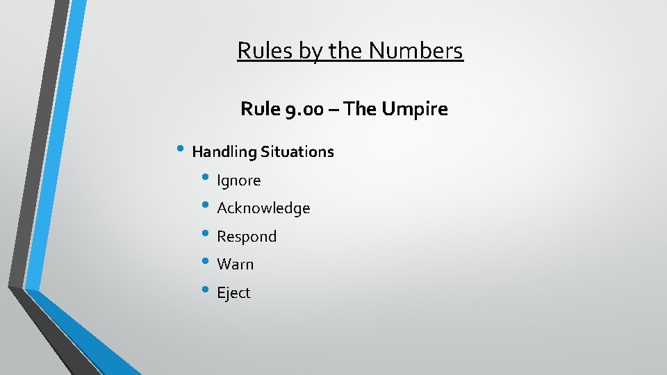 Rules by the Numbers Rule 9. 00 – The Umpire • Handling Situations •