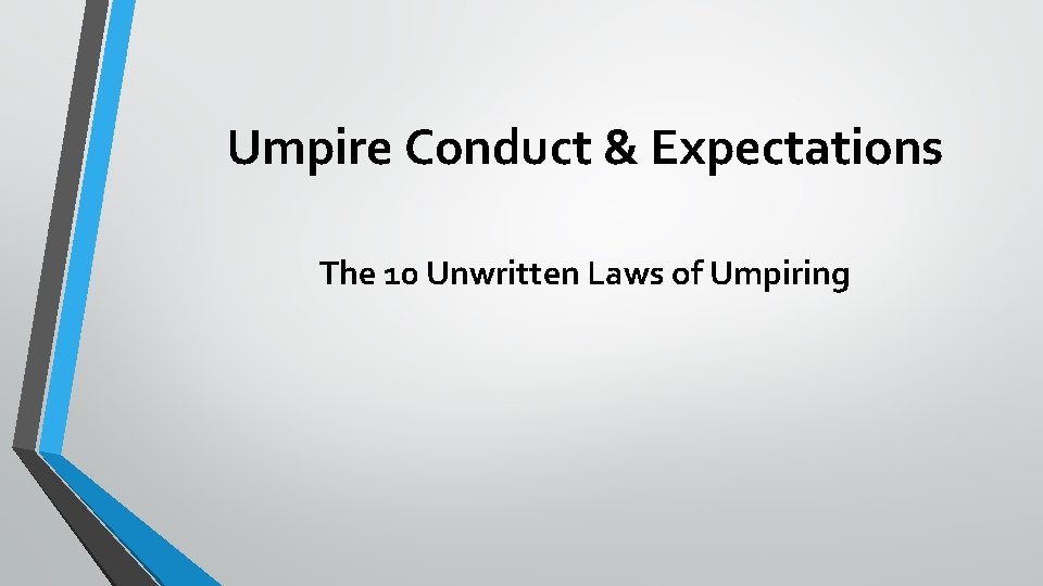 Umpire Conduct & Expectations The 10 Unwritten Laws of Umpiring 