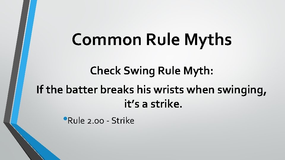Common Rule Myths Check Swing Rule Myth: If the batter breaks his wrists when