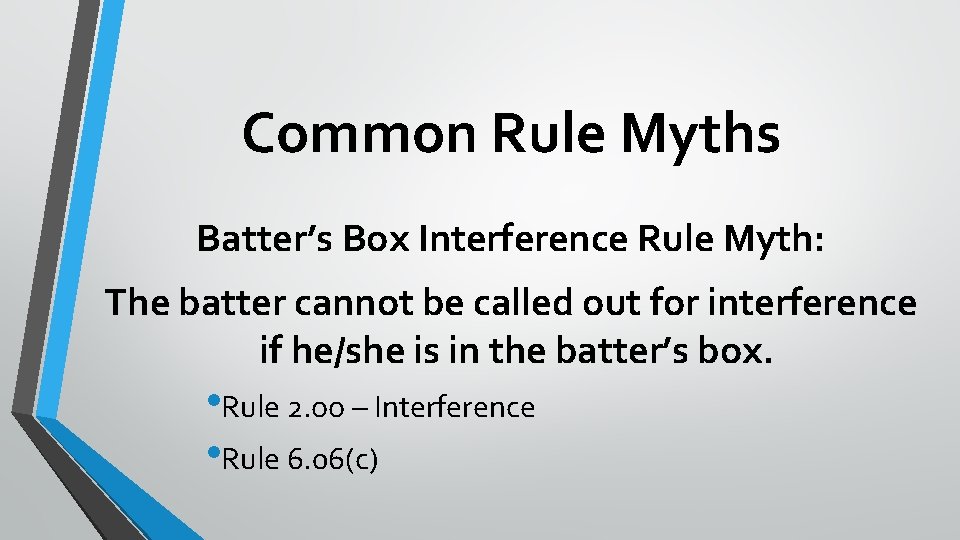 Common Rule Myths Batter’s Box Interference Rule Myth: The batter cannot be called out