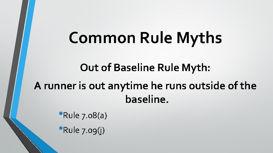 Common Rule Myths Out of Baseline Rule Myth: A runner is out anytime he