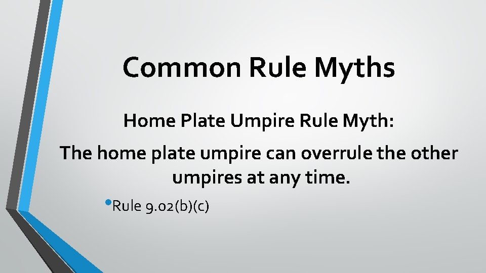 Common Rule Myths Home Plate Umpire Rule Myth: The home plate umpire can overrule