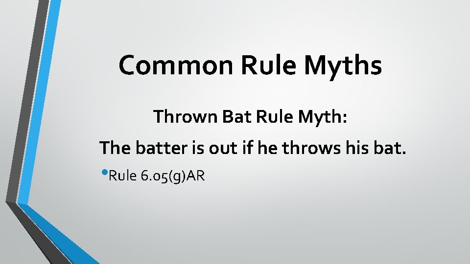 Common Rule Myths Thrown Bat Rule Myth: The batter is out if he throws