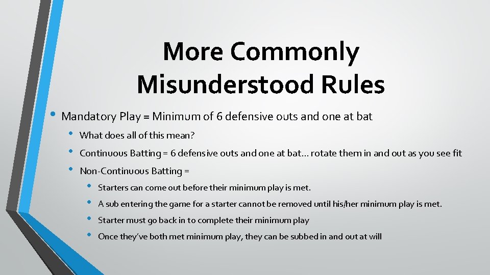 More Commonly Misunderstood Rules • Mandatory Play = Minimum of 6 defensive outs and
