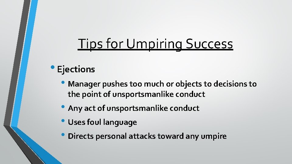 Tips for Umpiring Success • Ejections • Manager pushes too much or objects to