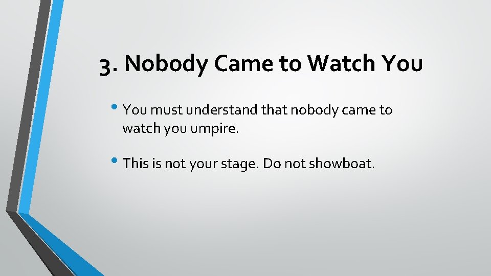 3. Nobody Came to Watch You • You must understand that nobody came to