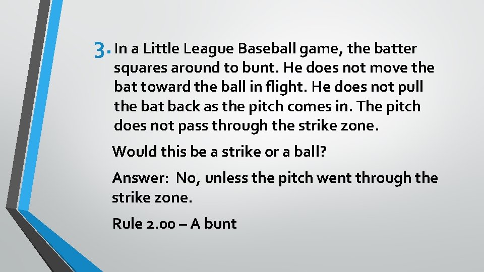 3. In a Little League Baseball game, the batter squares around to bunt. He