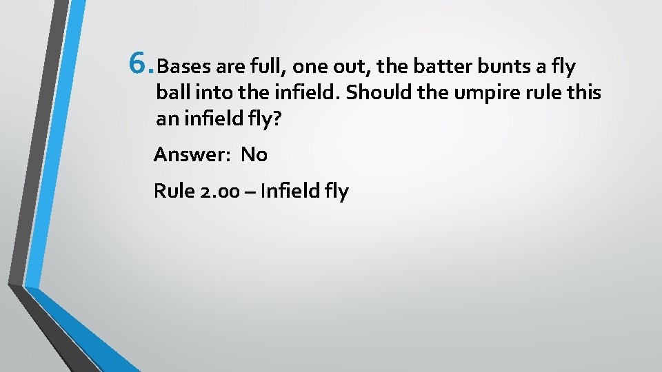 6. Bases are full, one out, the batter bunts a fly ball into the