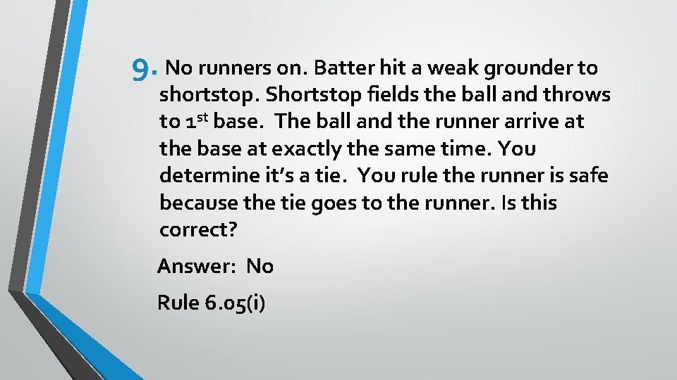 9. No runners on. Batter hit a weak grounder to shortstop. Shortstop fields the